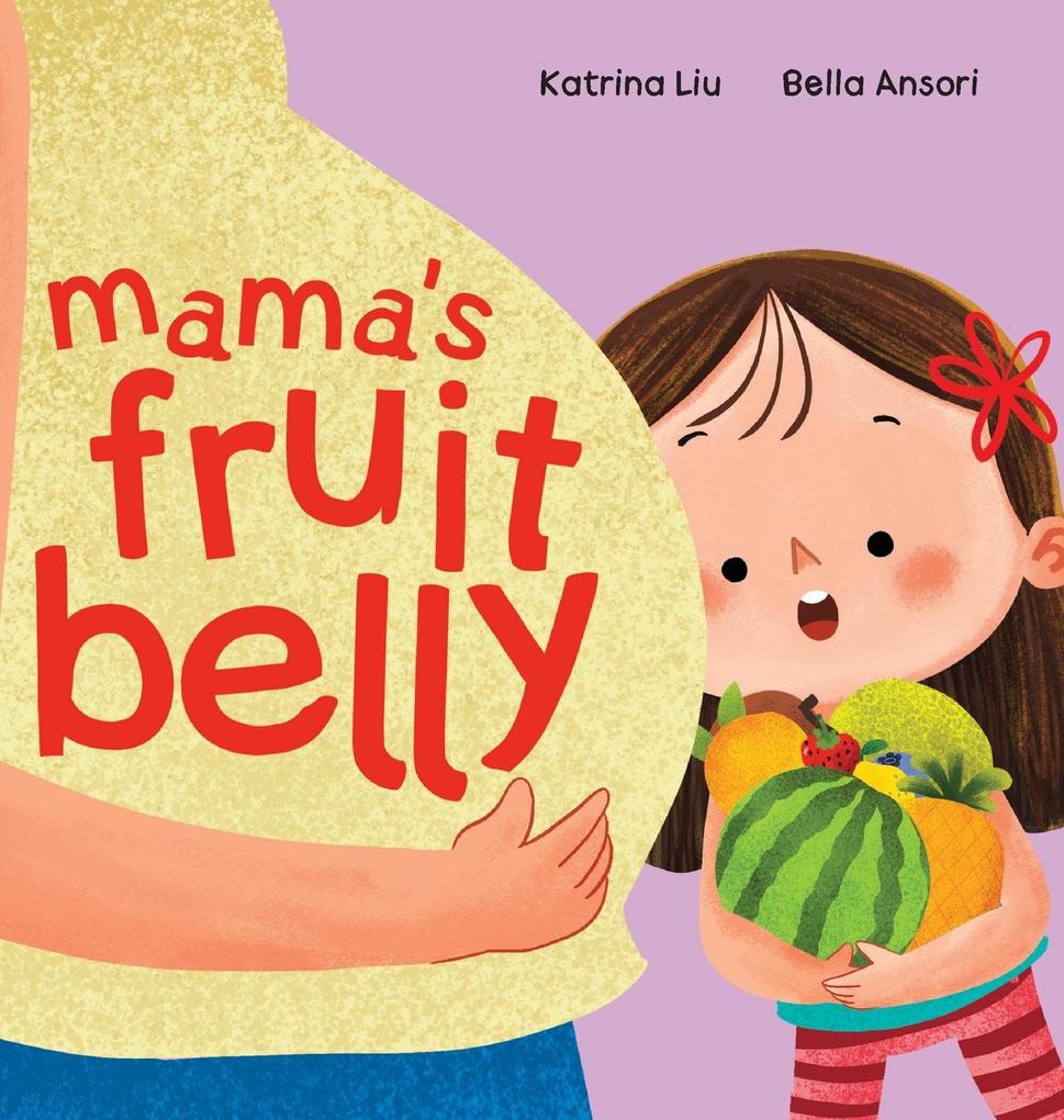 Mama‘s Fruit Belly - New Baby Sibling and Pregnancy Story for Big Sister