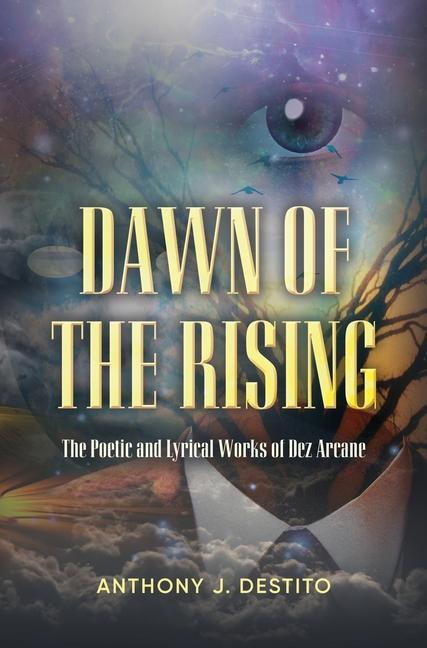 Dawn Of The Rising: The Poetic and Lyrical Works of Dez Arcane