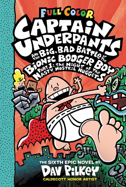 Captain Underpants and the Big Bad Battle of the Bionic Booger Boy Part 1: The Night of the Nasty Nostril Nuggets: Color Edition (Captain Underpants #6)