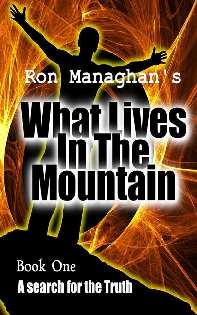 What Lives In The Mountain: A search for the Truth
