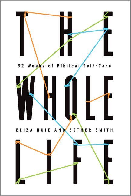 The Whole Life - 52 Weeks of Biblical Self-Care