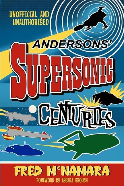 Andersons‘ Supersonic Centuries: The Retrofuture Worlds of Gerry and Sylvia Anderson