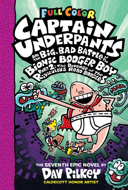 Captain Underpants and the Big Bad Battle of the Bionic Booger Boy Part 2: The Revenge of the Ridiculous Robo-Boogers: Color Edition (Captain Underpants #7)