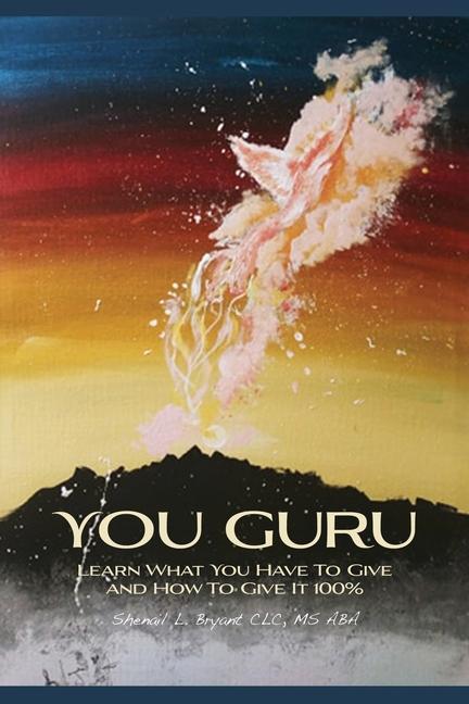 You Guru: Learn What You Have To Give and How To Give It 100%