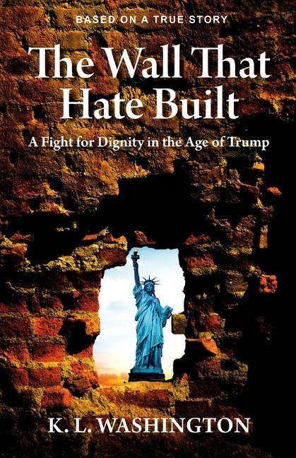 The Wall That Hate Built: A Fight for Dignity in the Age of Trump