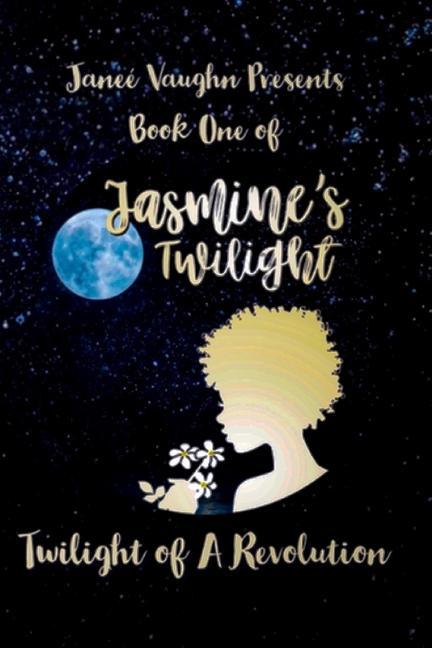 Book One of Jasmine‘s Twilight: Twilight of a Revolution
