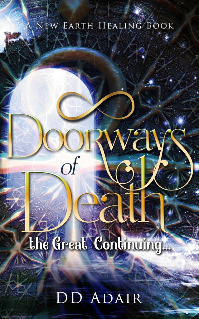 Doorways of Death; the Great Continuing... (New Earth Healing #2)