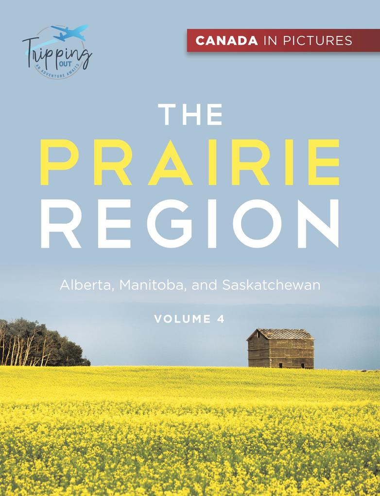 Canada In Pictures: The Prairie Region - Volume 4 - Alberta Manitoba and Saskatchewan