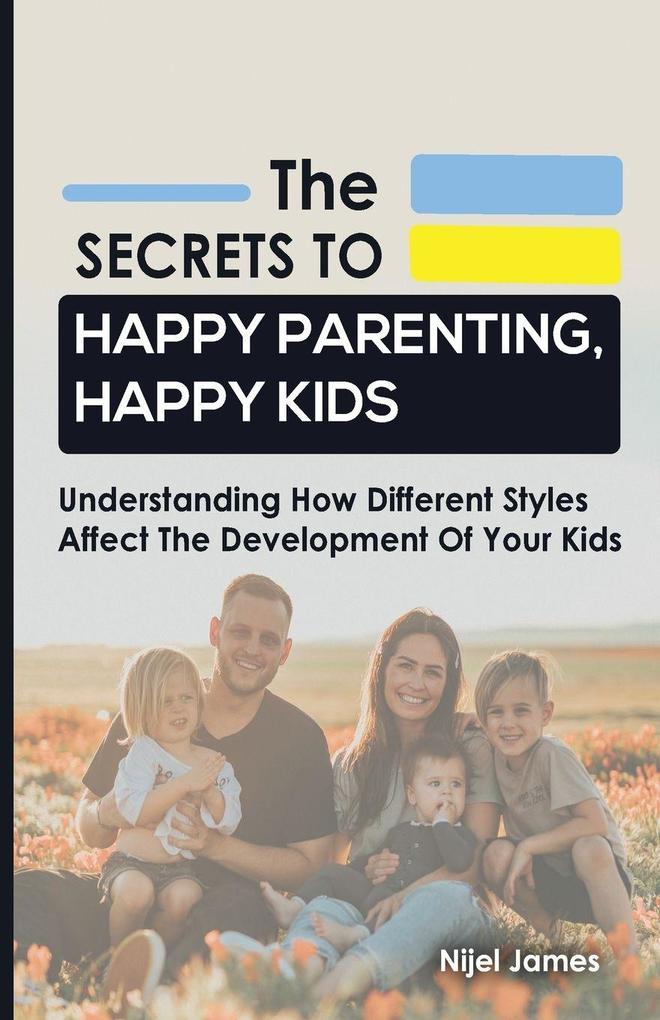 The Secrets to Happy Parenting Happy Kids