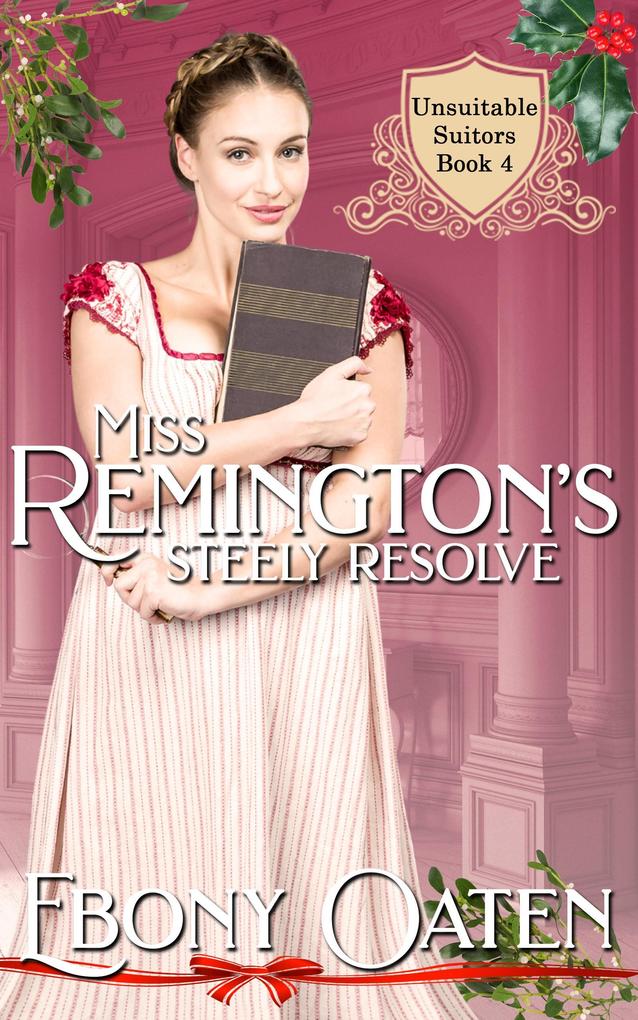 Miss Remington‘s Steely Resolve (Unsuitable Suitors)