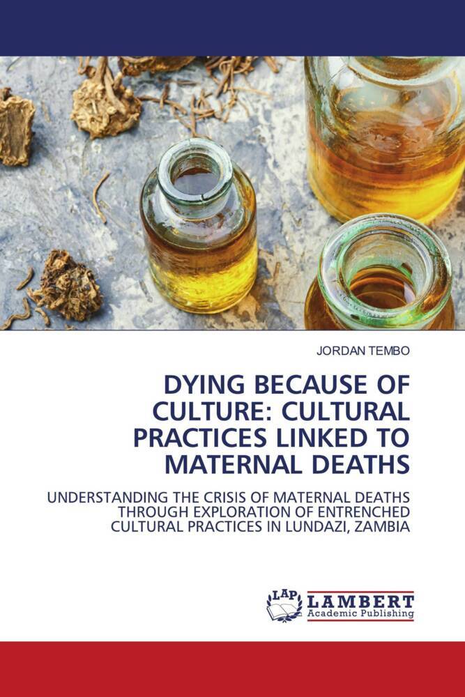 DYING BECAUSE OF CULTURE: CULTURAL PRACTICES LINKED TO MATERNAL DEATHS