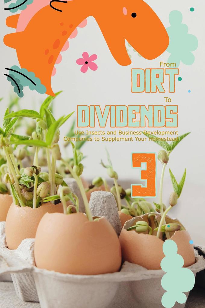 From Dirt to Dividends 3: Use Insects and Business Development Companies to Supplement Your Homestead (MFI Series1 #147)