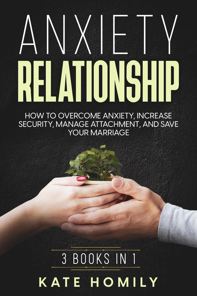Anxiety in Relationship: How to Overcome Anxiety Increase Security Manage Attachment and Save Your Marriage