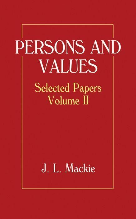 Persons and Values: Selected Papers Volume II - J. L. MacKie/ John L. Mackie/ Mackie