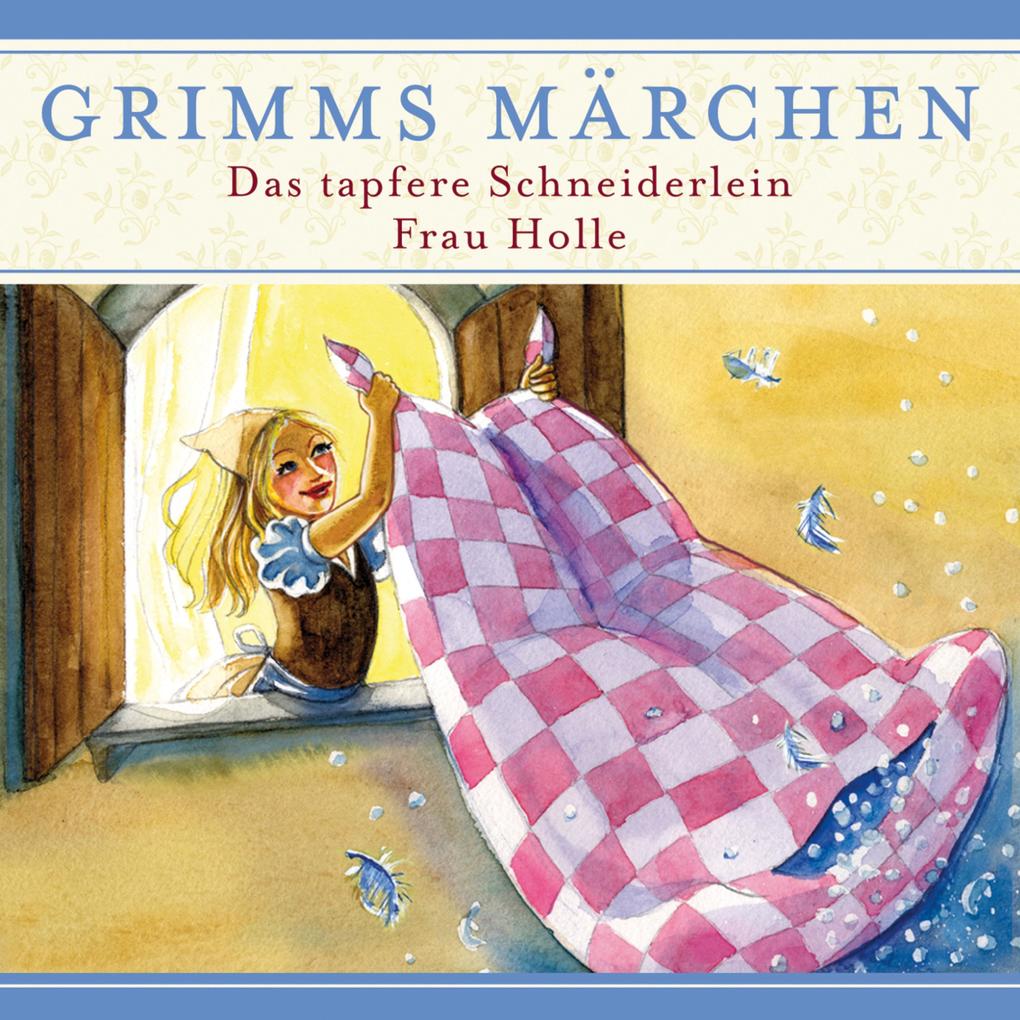 Grimms Märchen Das tapfere Schneiderlein/ Frau Holle