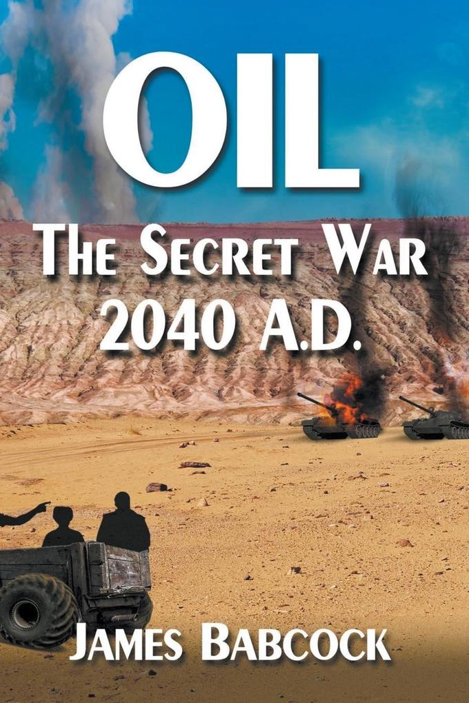 Oil the Secret War 2040 A.D.