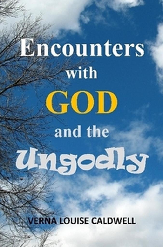 Encounters With God and the Ungodly