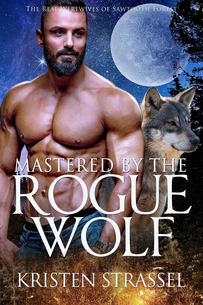 Mastered by the Rogue Wolf (The Real Werewives of Sawtooth Forest #5)