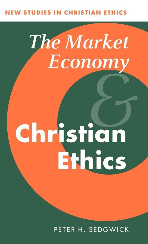 The Market Economy and Christian Ethics - Peter H. Sedgwick