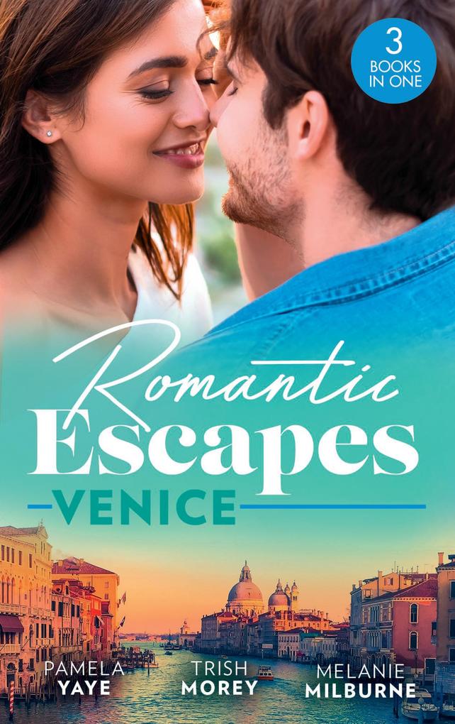 Romantic Escapes: Venice: Seduced by the Hero (The Morretti Millionaires) / Prince‘s Virgin in Venice / The Venetian One-Night Baby