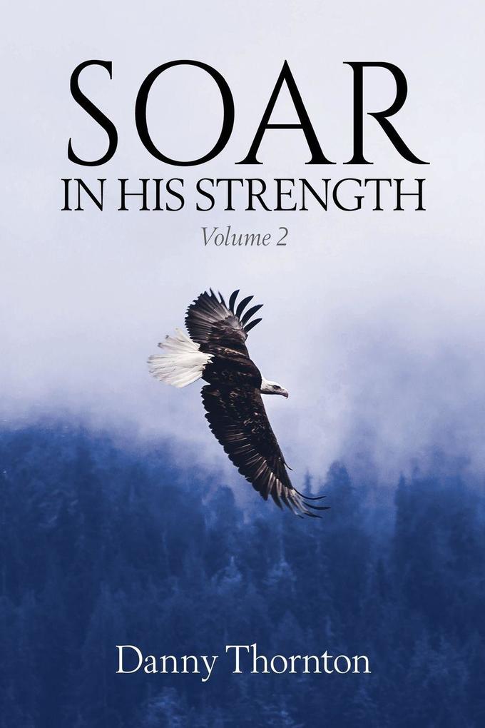 Soar in His Strength Volume 2