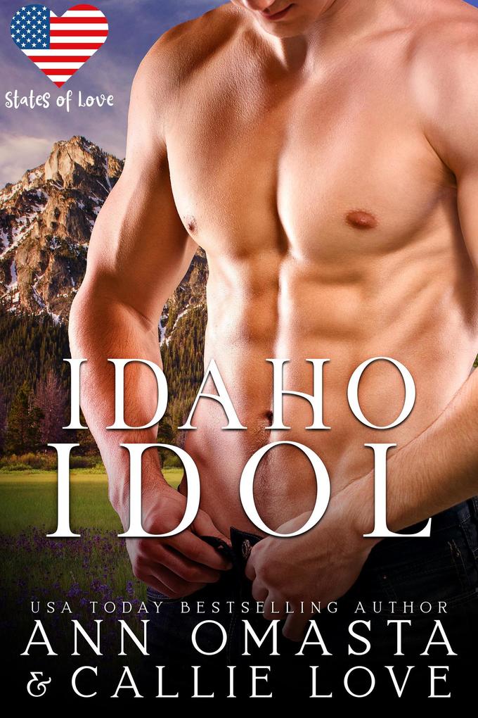 States of Love: Idaho Idol - A Steamy Scandalous Rock Star Romance
