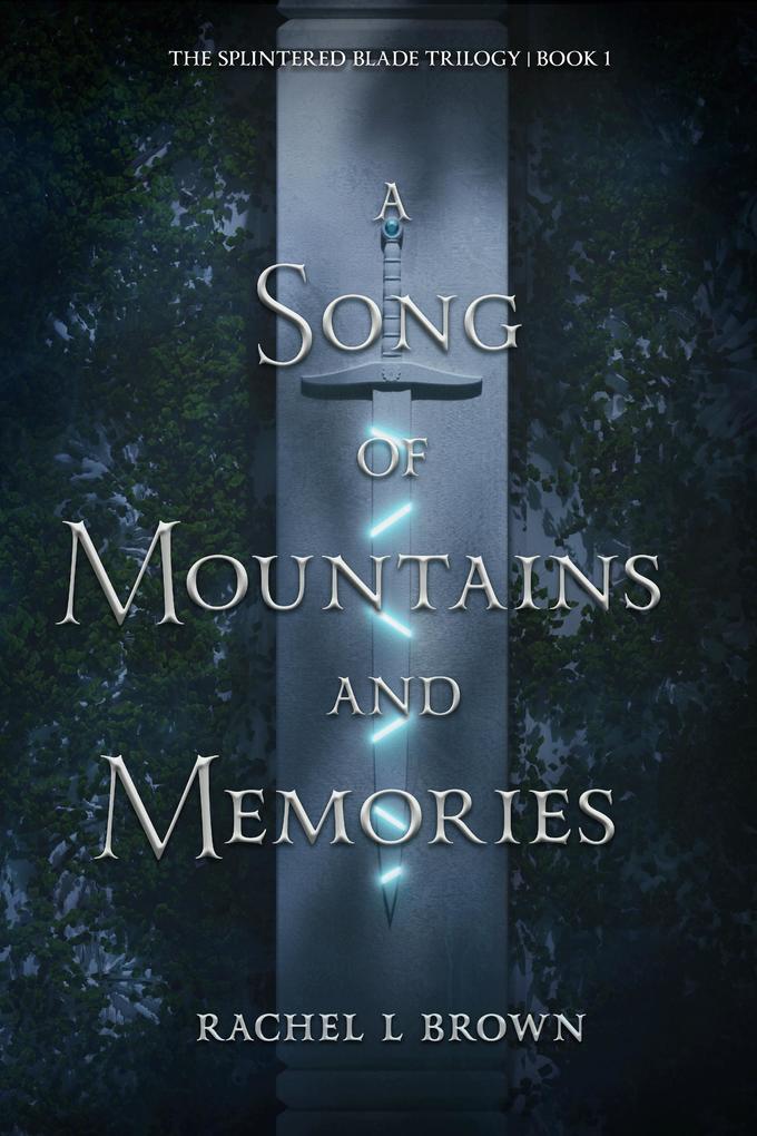 A Song of Mountains and Memories (The Splintered Blade Trilogy #1)