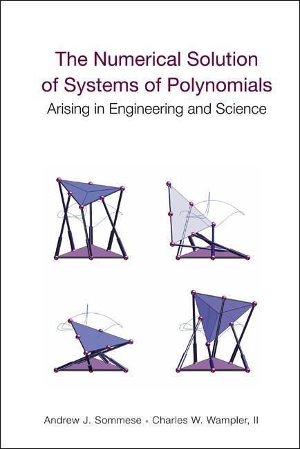 The Numerical Solution of Systems of Polynomials Arising in Engineering and Science - Andrew J. Sommese/ Charles W. Wampler II