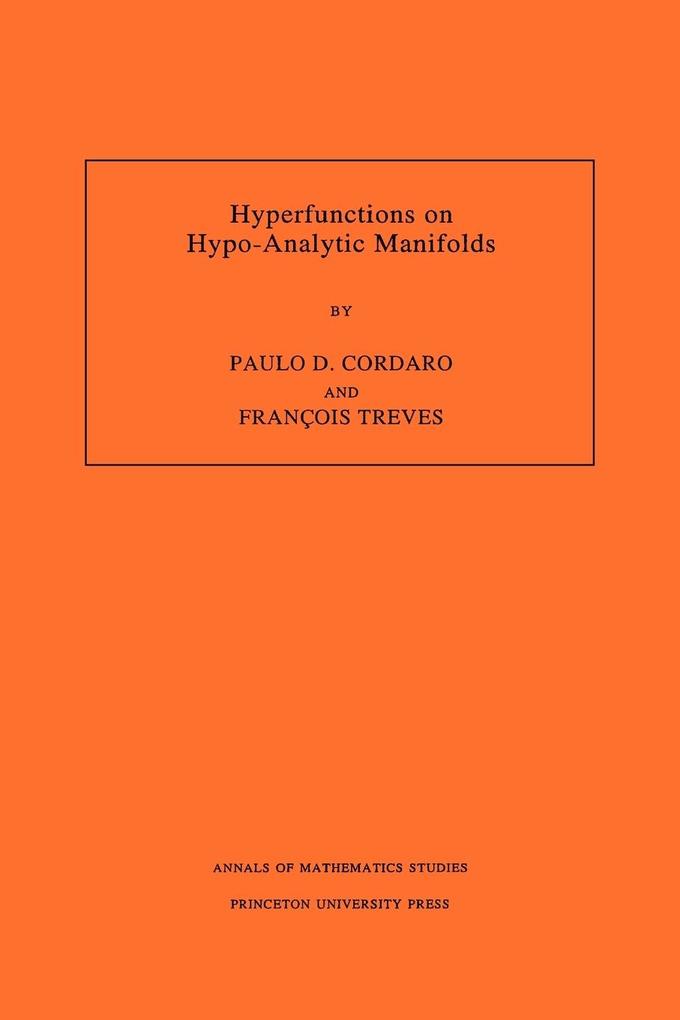 Hyperfunctions on Hypo-Analytic Manifolds (AM-136) Volume 136 - Paulo Cordaro/ François Treves