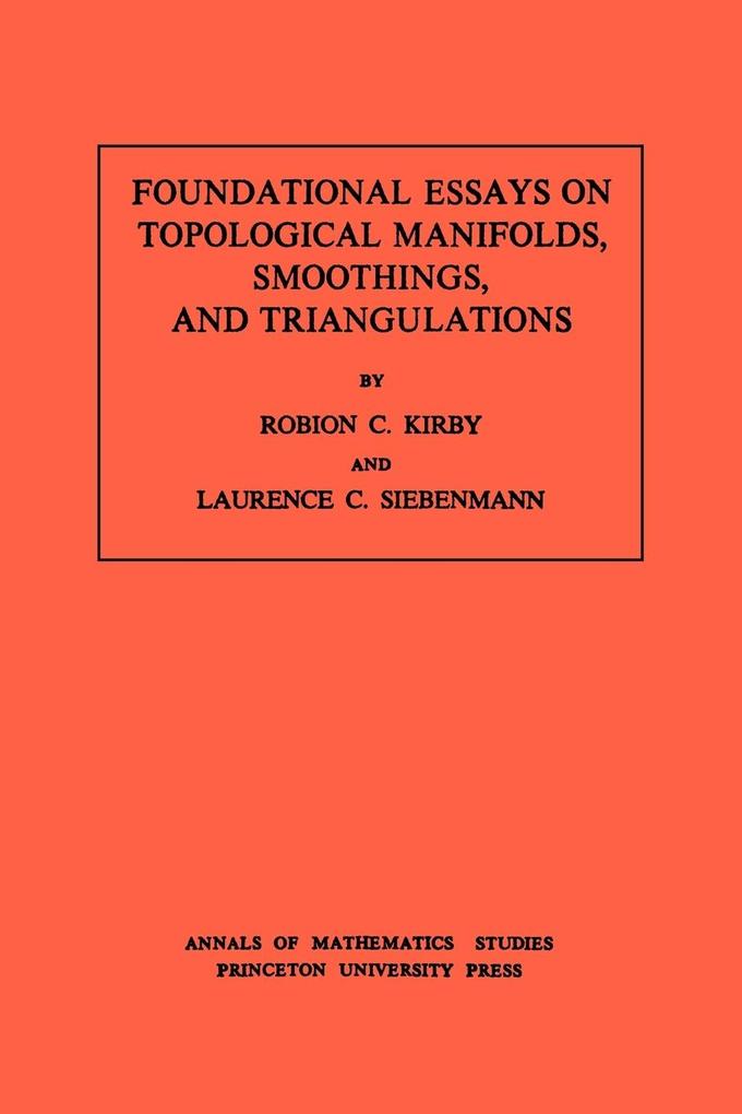 Foundational Essays on Topological Manifolds Smoothings and Triangulations. (AM-88) Volume 88 - Robion C. Kirby/ Laurence C. Siebenmann