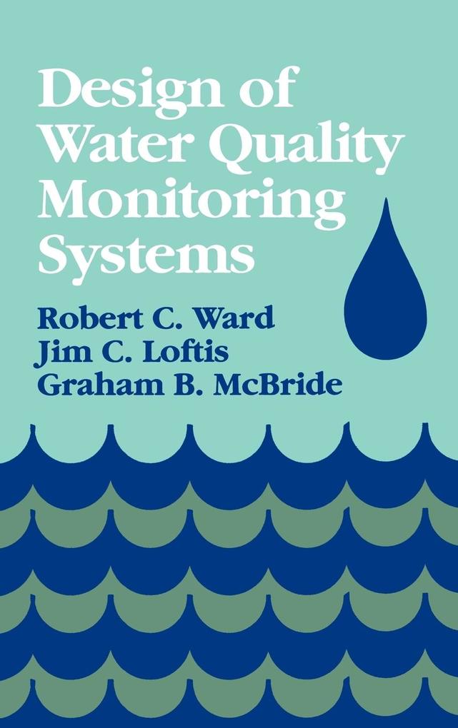 Design of Water Quality Monitoring Systems - Robert C. Ward/ Graham B. Mcbride/ Jim C. Loftis