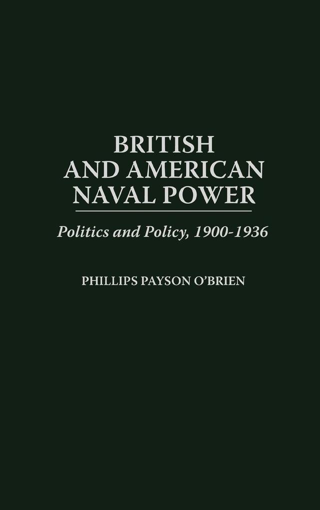 British and American Naval Power - Phillips Payson O'Brien