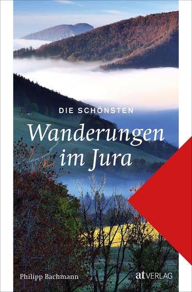 Die schönsten Wanderungen im Jura - Philipp Bachmann