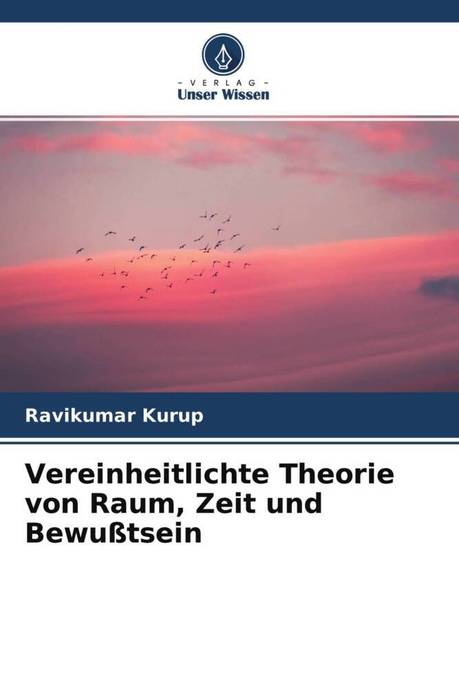 Vereinheitlichte Theorie von Raum Zeit und Bewußtsein