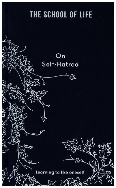 The School of Life On Self-hatred