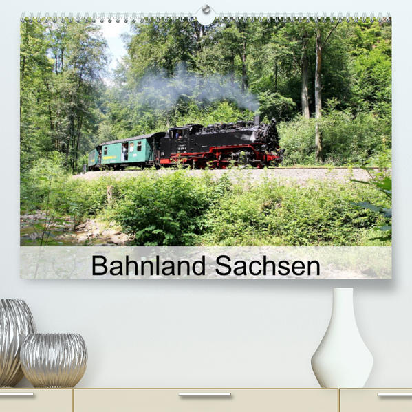 Bahnland Sachsen (Premium hochwertiger DIN A2 Wandkalender 2023 Kunstdruck in Hochglanz)