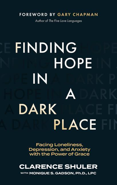 Finding Hope in a Dark Place: Facing Loneliness Depression and Anxiety with the Power of Grace