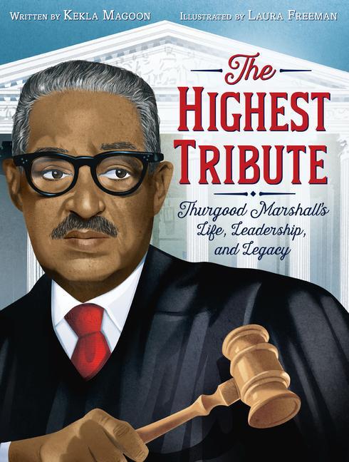 The Highest Tribute: Thurgood Marshall‘s Life Leadership and Legacy