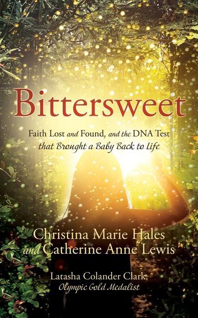 Bittersweet: Faith Lost and Found and the DNA Test that Brought a Baby Back to Life