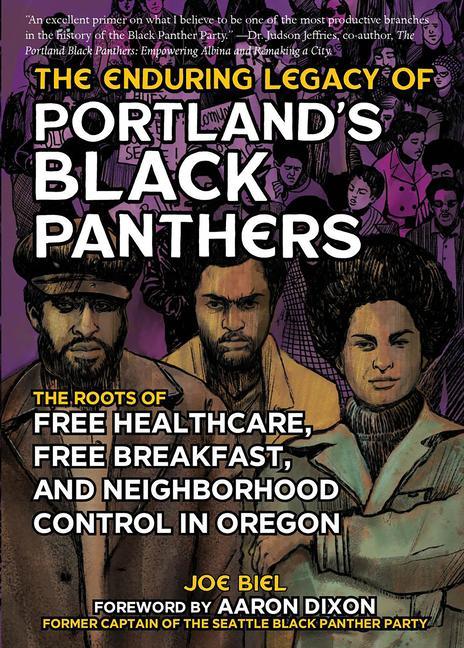 The Enduring Legacy of Portland‘s Black Panthers: The Roots of Free Healthcare Free Breakfast and Neighborhood Control in Oregon