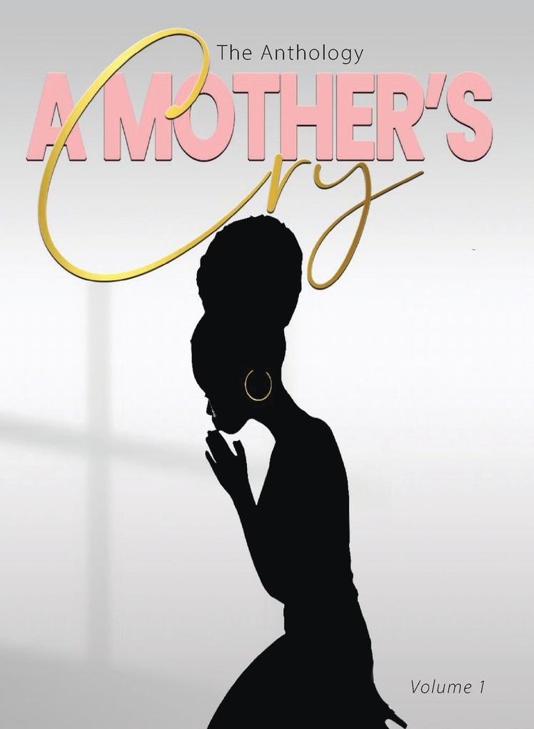 'A Mother's Cry' The Anthology (Vol. 1)
