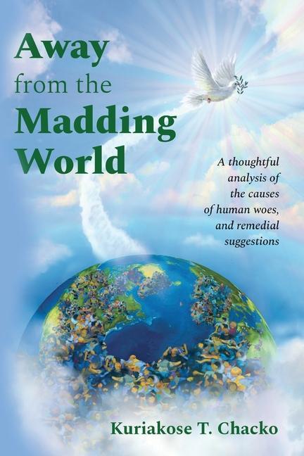 Away from the Madding World: A Thoughtful Analysis of the Causes of Human Woes and Remedial Suggestions