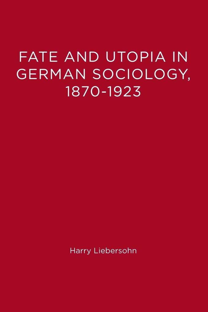 Fate and Utopia in German Sociology 1870-1923