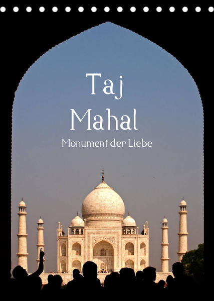 Taj Mahal - Monument der Liebe (Tischkalender 2023 DIN A5 hoch) - Sichtweisen - Carina Buchspies/ Carina Buchspies
