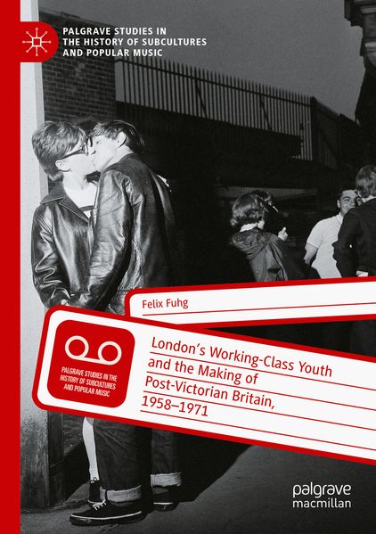London's Working-Class Youth and the Making of Post-Victorian Britain 1958-1971