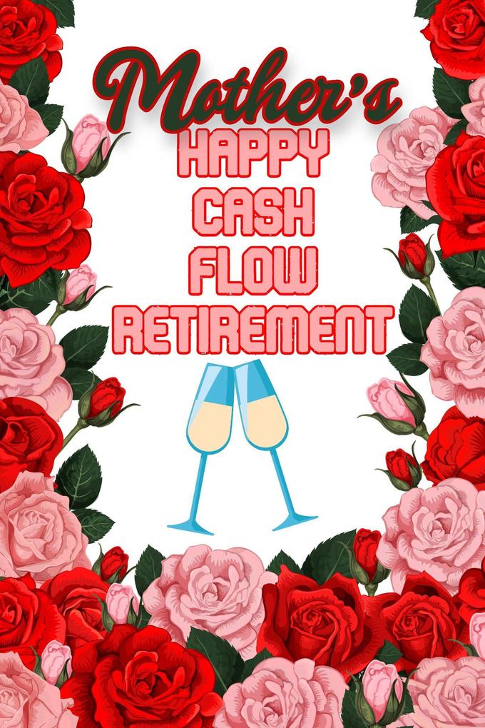 Mother‘s Happy Cash Flow Retirement (MFI Series1 #173)