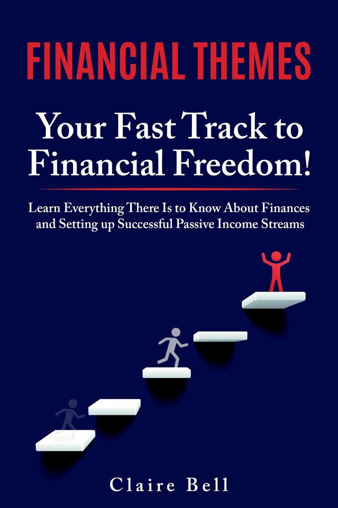 Financial Themes: Your Fast Track to Financial Freedom! Learn Everything There Is to Know About Finances and Setting Up Successful Passive Income Streams