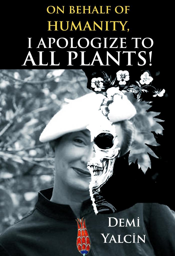 On Behalf of Humanity I Apologize to All Plants!