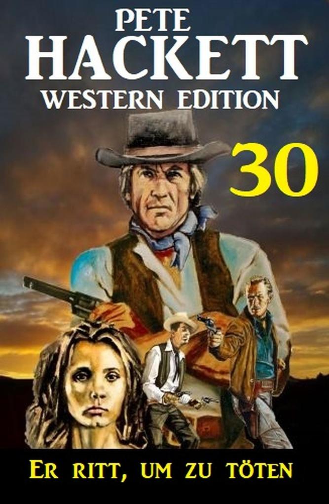 ‘Er ritt um zu töten: Pete Hackett Western Edition 30