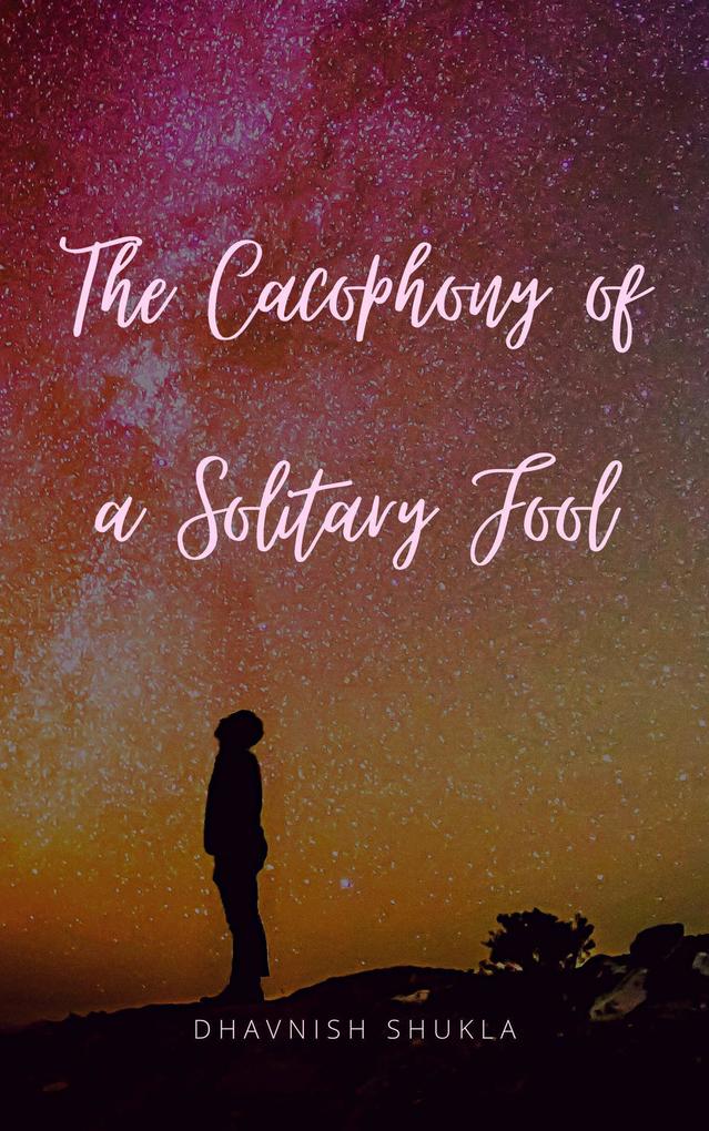 The Cacophony of a Solitary Fool